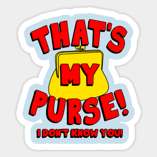 That's My Purse! I Don't Know You! Sticker